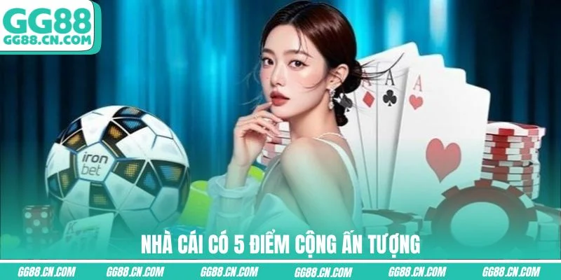 Nhà cái có 5 điểm cộng ấn tượng