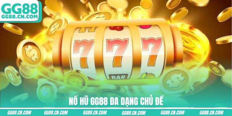 Nổ hũ GG88 đa dạng chủ đề