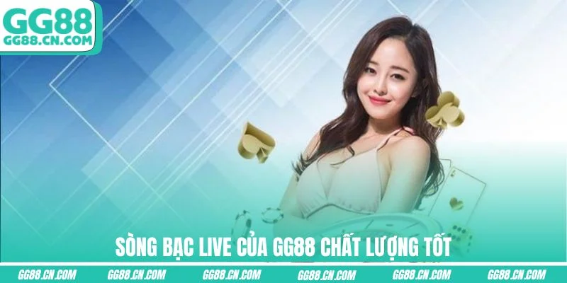Sòng bạc live của GG88 chất lượng tốt